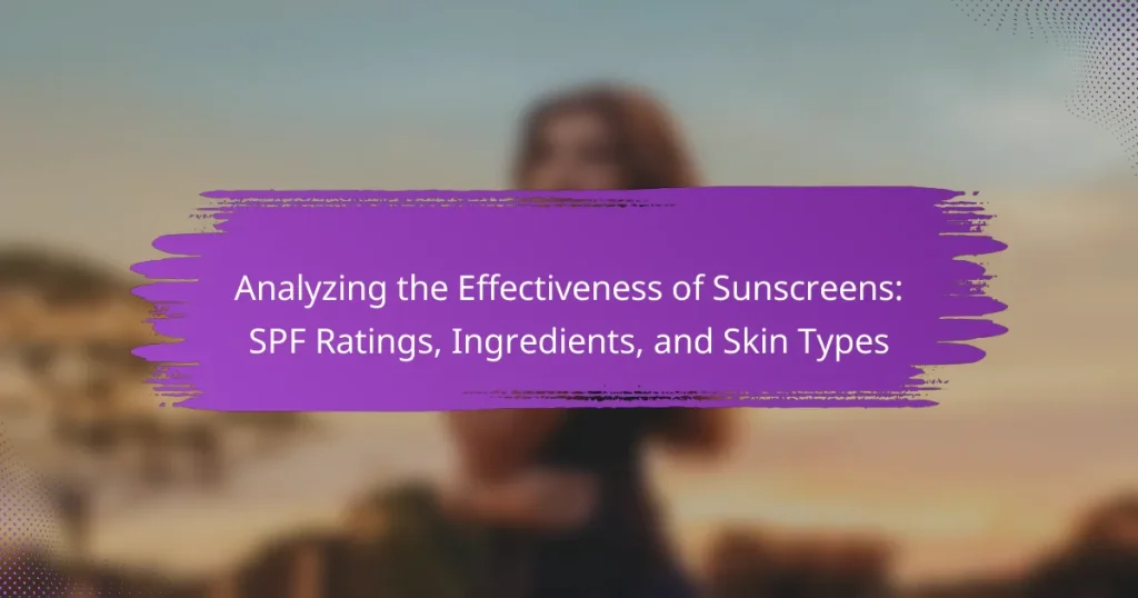 Analyzing the Effectiveness of Sunscreens: SPF Ratings, Ingredients, and Skin Types