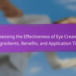 Assessing the Effectiveness of Eye Creams: Ingredients, Benefits, and Application Tips