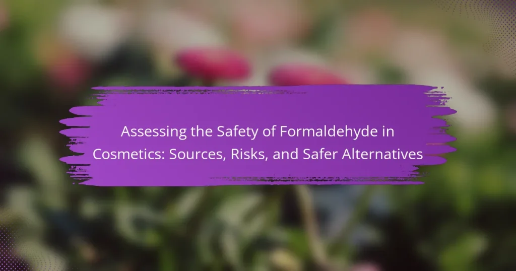 Assessing the Safety of Formaldehyde in Cosmetics: Sources, Risks, and Safer Alternatives