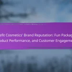 Benefit Cosmetics’ Brand Reputation: Fun Packaging, Product Performance, and Customer Engagement