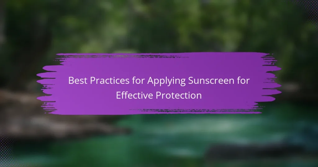 Best Practices for Applying Sunscreen for Effective Protection