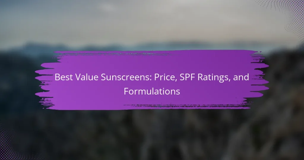 Best Value Sunscreens: Price, SPF Ratings, and Formulations