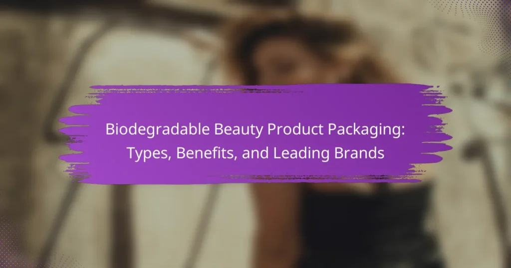 Biodegradable Beauty Product Packaging: Types, Benefits, and Leading Brands