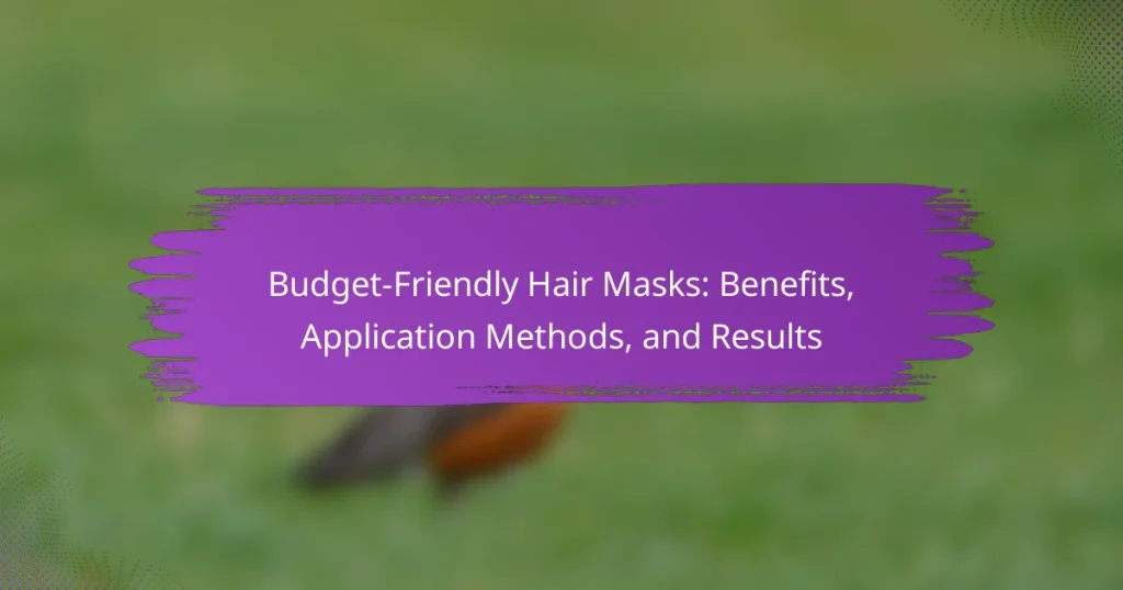 Budget-Friendly Hair Masks: Benefits, Application Methods, and Results