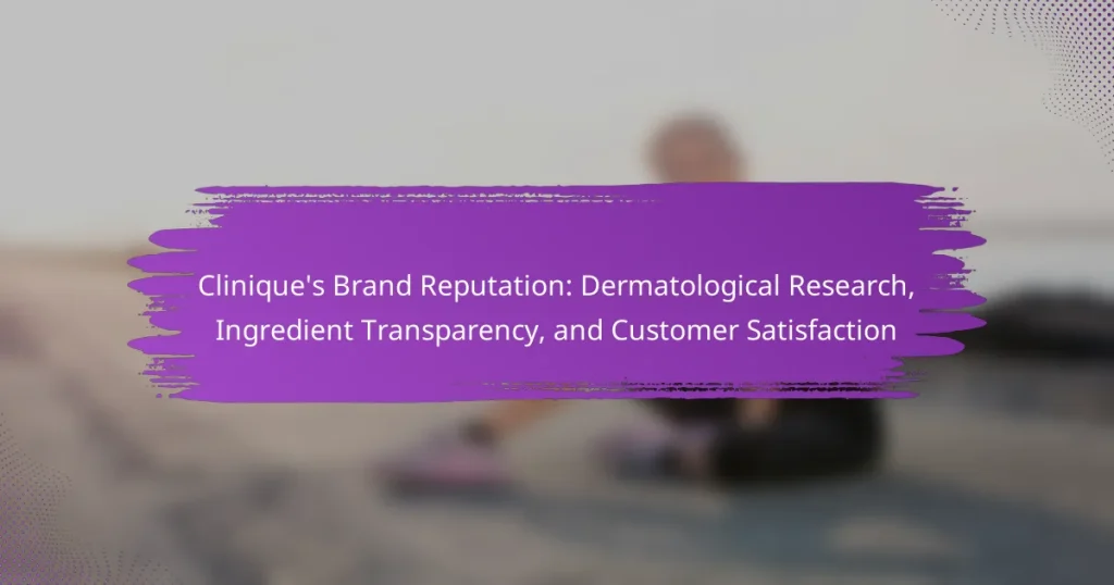Clinique’s Brand Reputation: Dermatological Research, Ingredient Transparency, and Customer Satisfaction