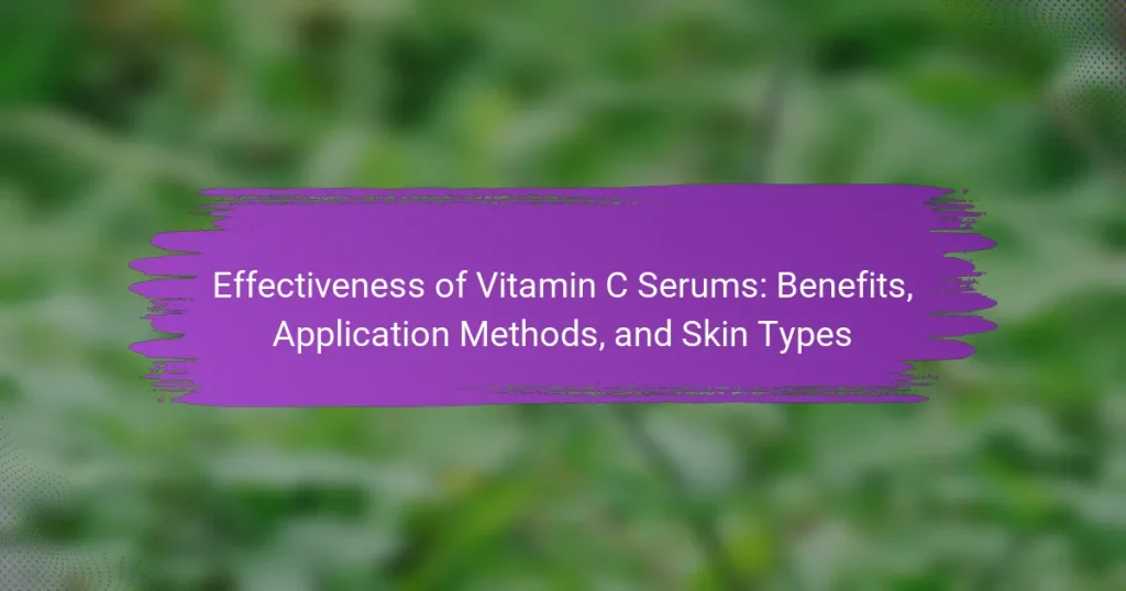 Effectiveness of Vitamin C Serums: Benefits, Application Methods, and Skin Types