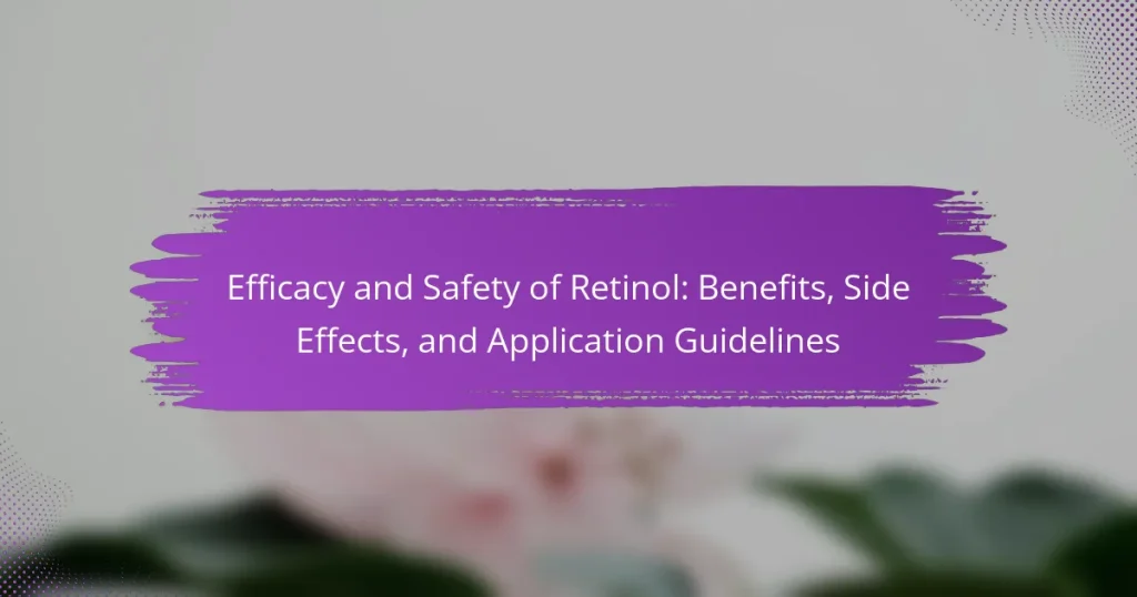 Efficacy and Safety of Retinol: Benefits, Side Effects, and Application Guidelines