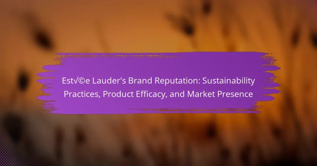 Estée Lauder’s Brand Reputation: Sustainability Practices, Product Efficacy, and Market Presence