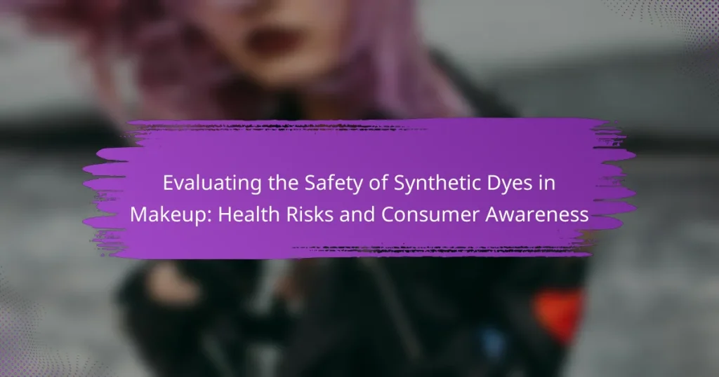 Evaluating the Safety of Synthetic Dyes in Makeup: Health Risks and Consumer Awareness