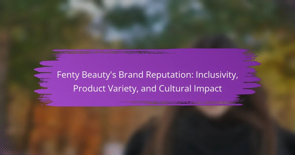 Fenty Beauty’s Brand Reputation: Inclusivity, Product Variety, and Cultural Impact