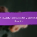 How to Apply Face Masks for Maximum Skin Benefits
