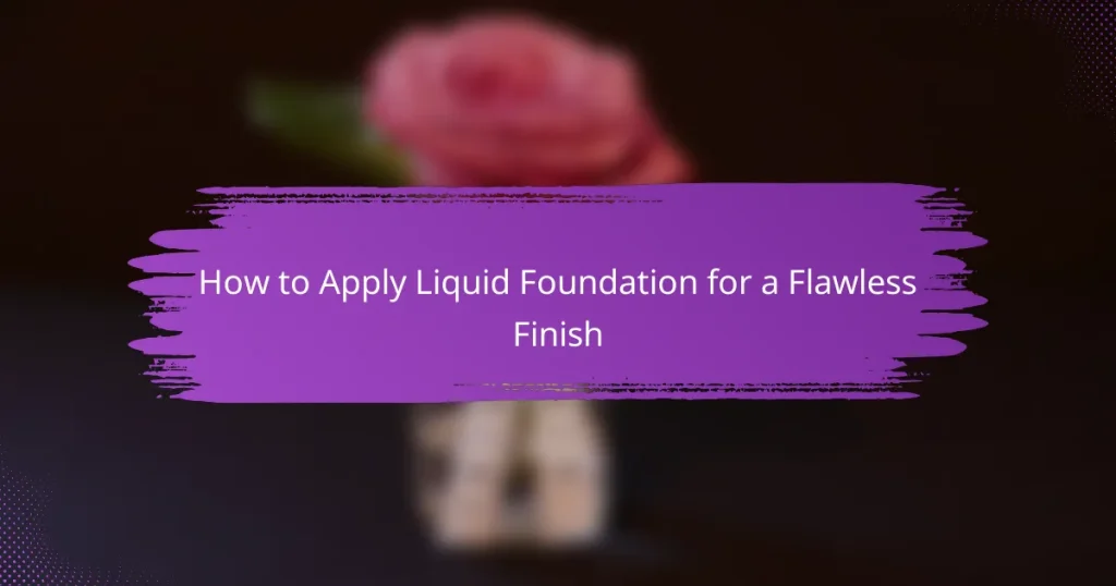 How to Apply Liquid Foundation for a Flawless Finish