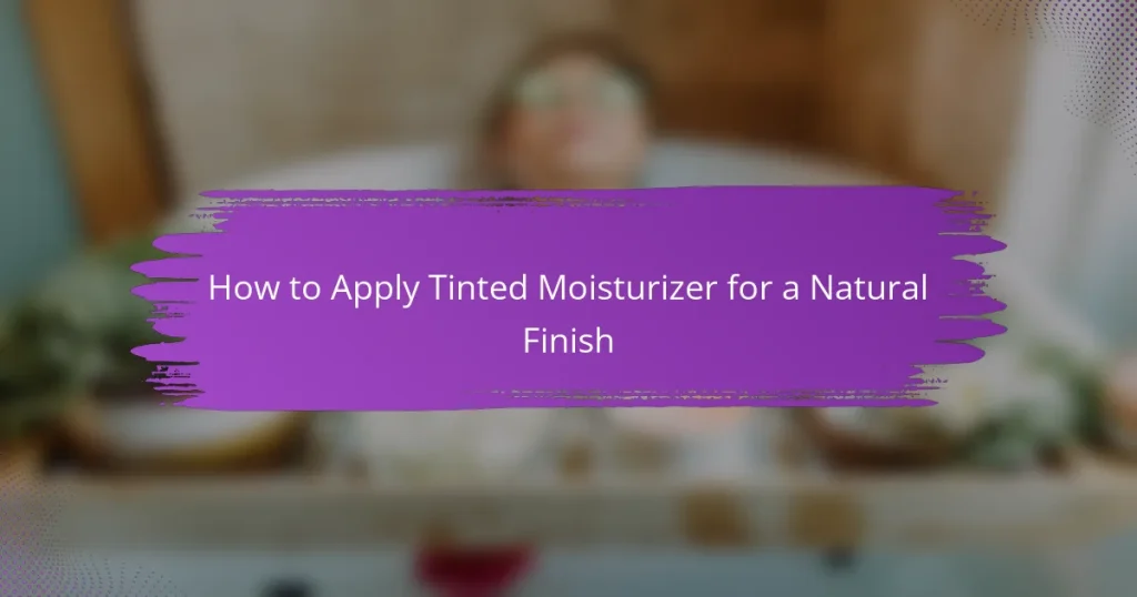 How to Apply Tinted Moisturizer for a Natural Finish