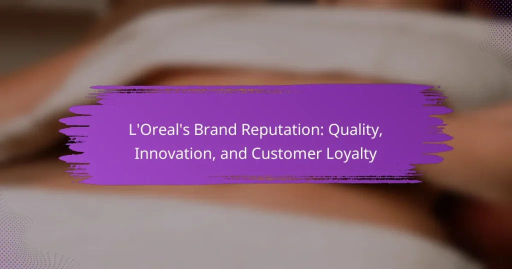 L’Oreal’s Brand Reputation: Quality, Innovation, and Customer Loyalty