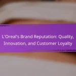 L’Oreal’s Brand Reputation: Quality, Innovation, and Customer Loyalty