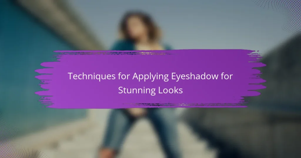 Techniques for Applying Eyeshadow for Stunning Looks
