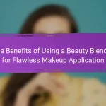 The Benefits of Using a Beauty Blender for Flawless Makeup Application