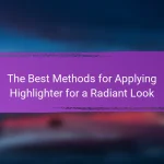 The Best Methods for Applying Highlighter for a Radiant Look