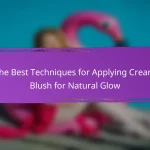 The Best Techniques for Applying Cream Blush for Natural Glow