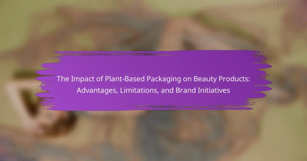 The Impact of Plant-Based Packaging on Beauty Products: Advantages, Limitations, and Brand Initiatives