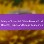 The Safety of Essential Oils in Beauty Products: Benefits, Risks, and Usage Guidelines