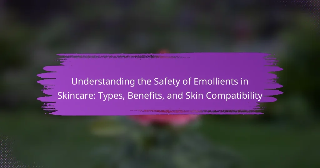 Understanding the Safety of Emollients in Skincare: Types, Benefits, and Skin Compatibility