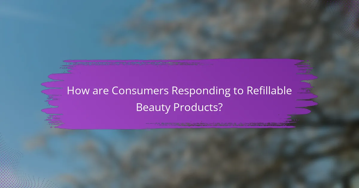 How are Consumers Responding to Refillable Beauty Products?