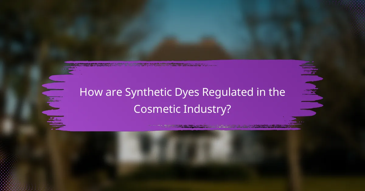 How are Synthetic Dyes Regulated in the Cosmetic Industry?