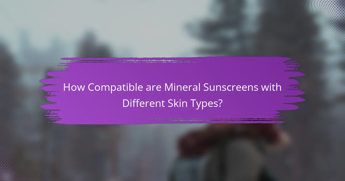 How Compatible are Mineral Sunscreens with Different Skin Types?