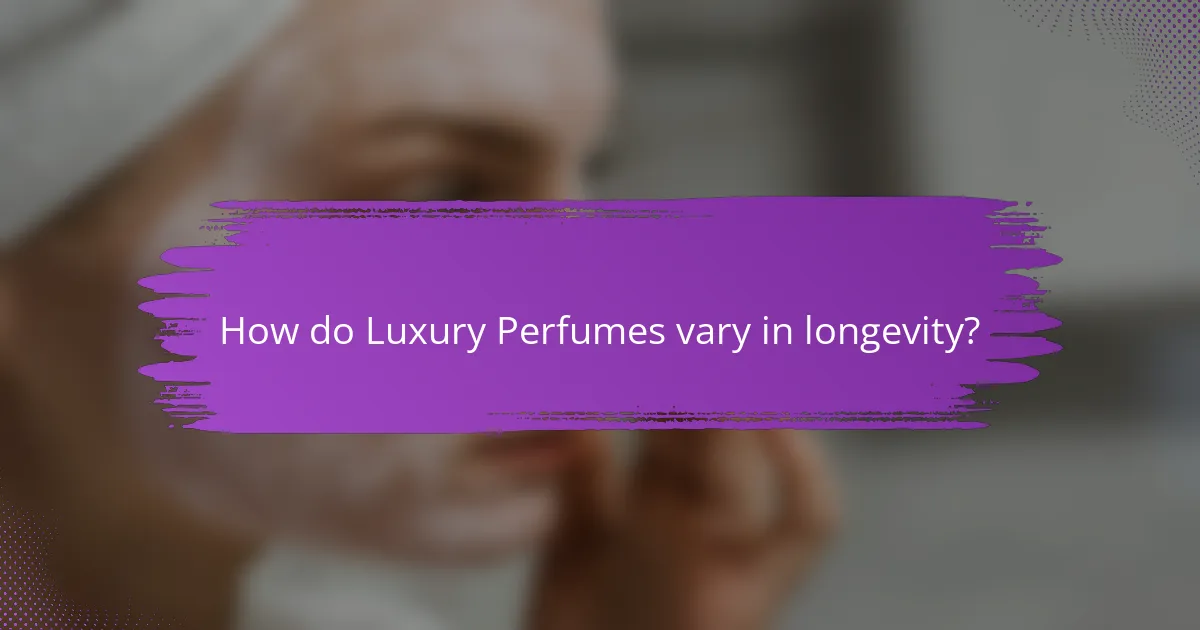 How do Luxury Perfumes vary in longevity?