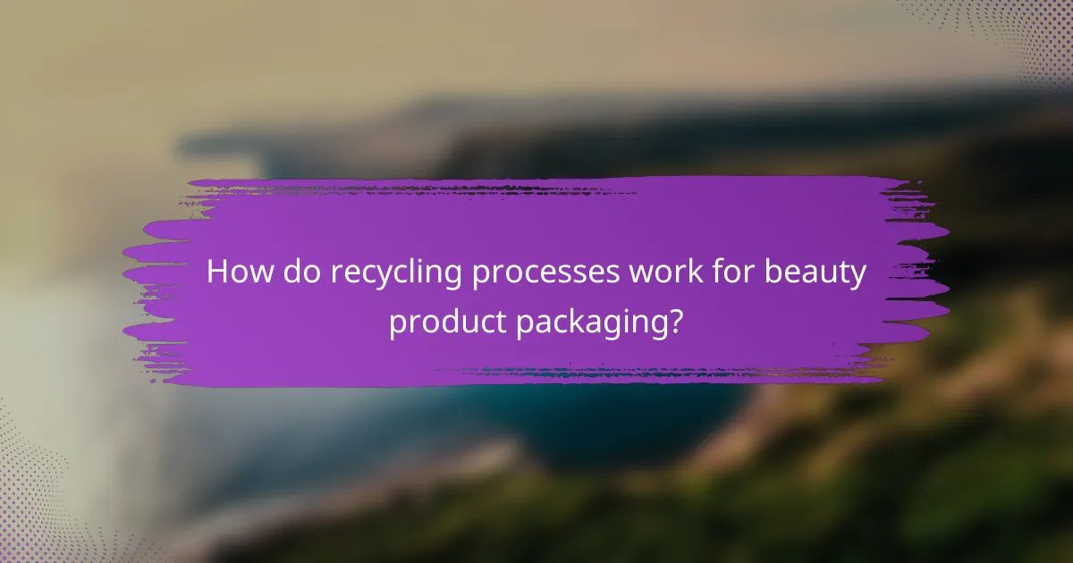 How do recycling processes work for beauty product packaging?