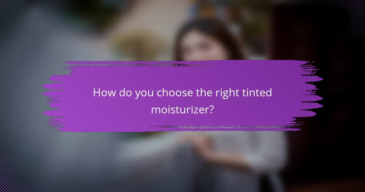 How do you choose the right tinted moisturizer?