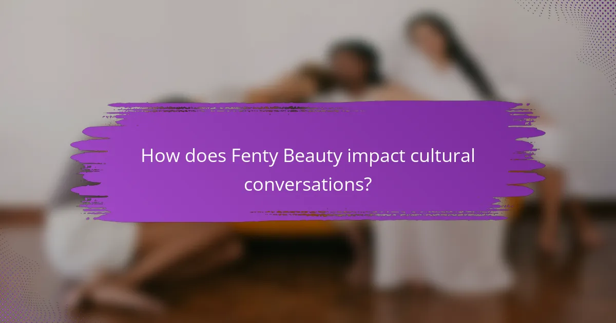 How does Fenty Beauty impact cultural conversations?