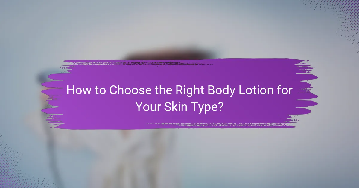 How to Choose the Right Body Lotion for Your Skin Type?