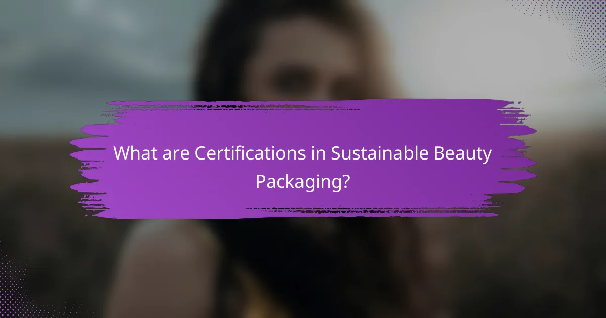 What are Certifications in Sustainable Beauty Packaging?