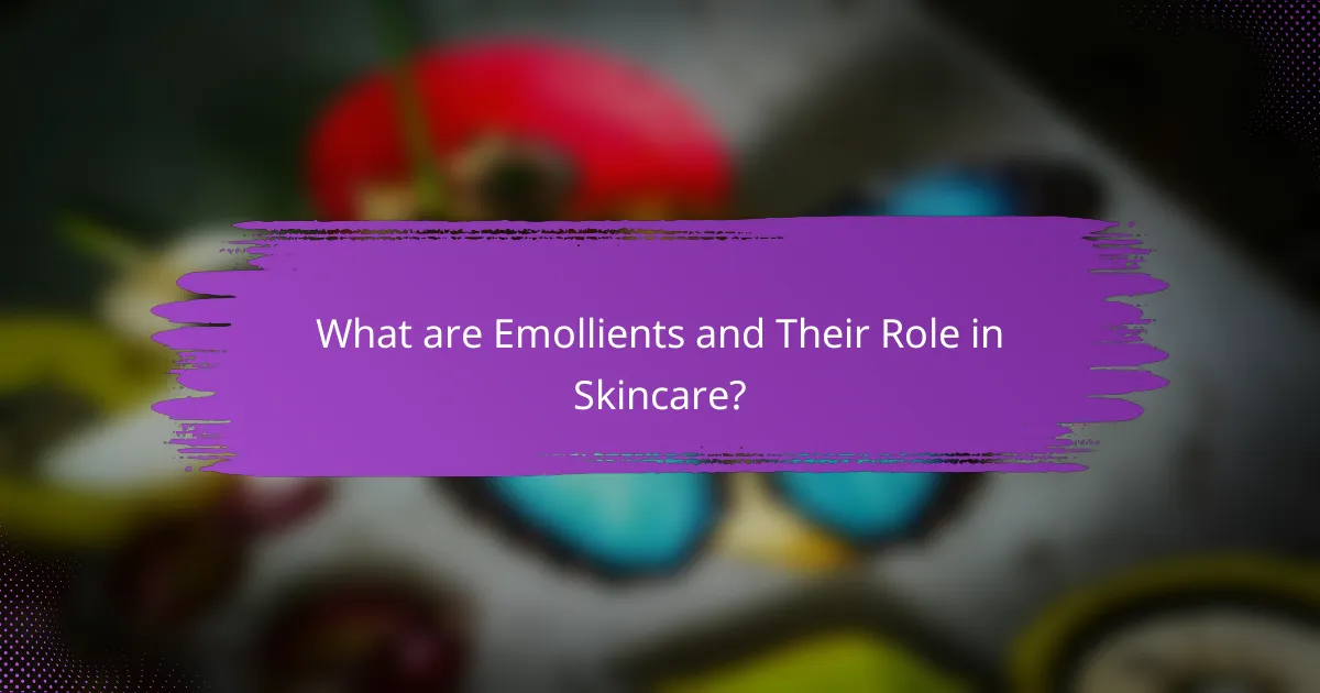 What are Emollients and Their Role in Skincare?