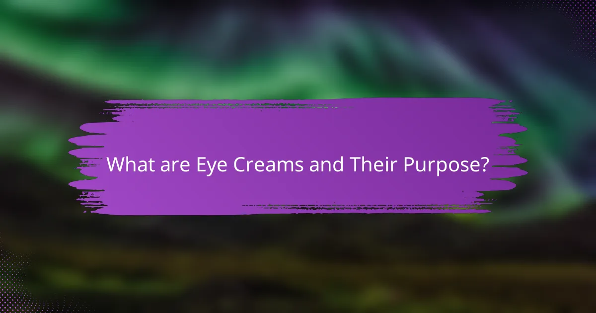 What are Eye Creams and Their Purpose?