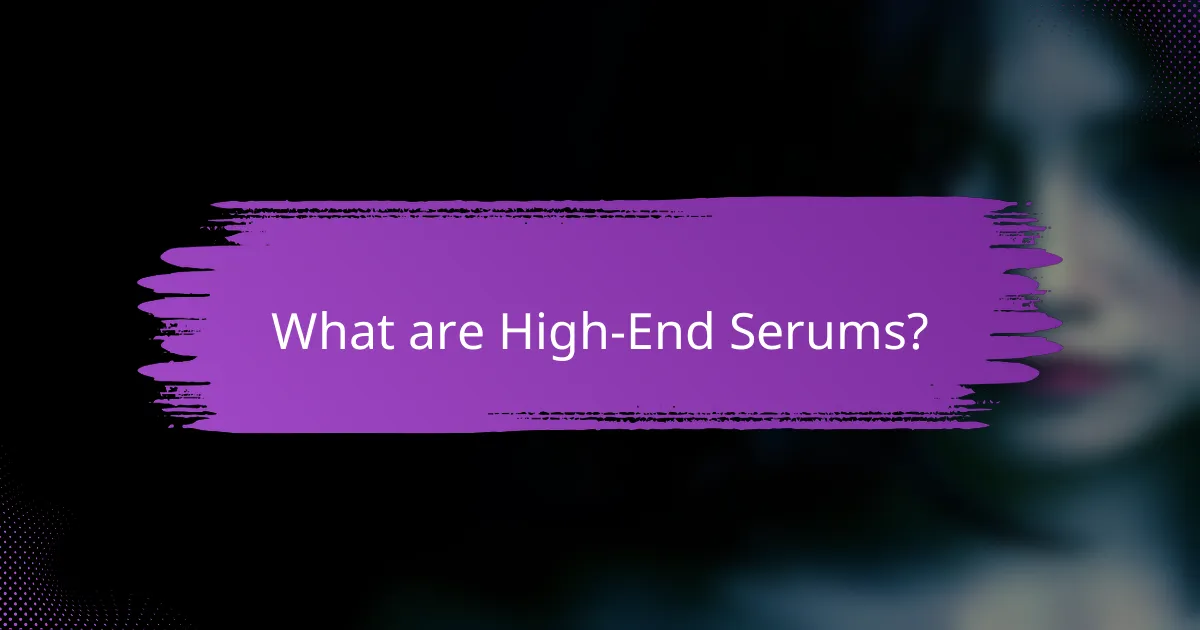 What are High-End Serums?