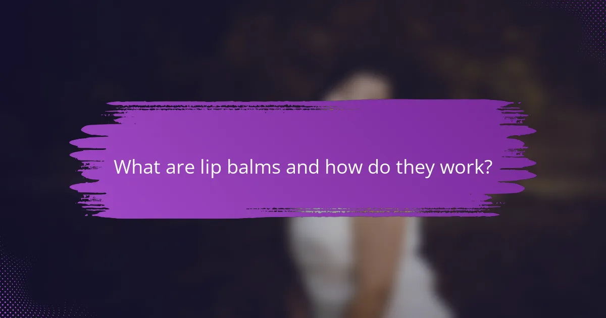 What are lip balms and how do they work?