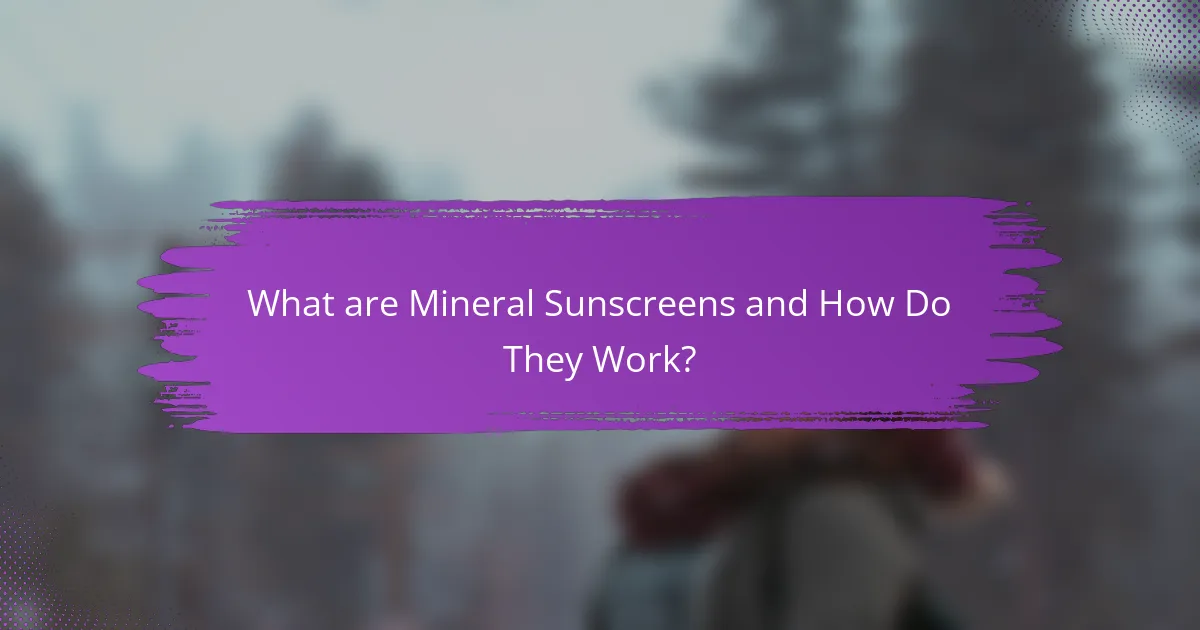 What are Mineral Sunscreens and How Do They Work?
