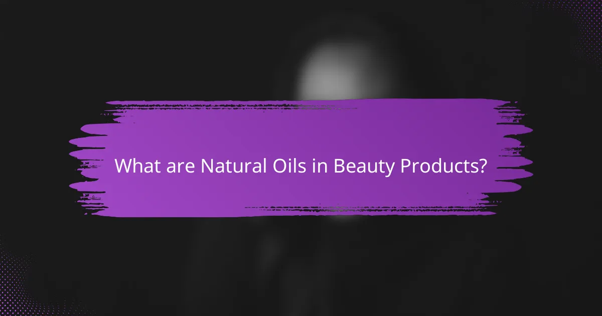 What are Natural Oils in Beauty Products?