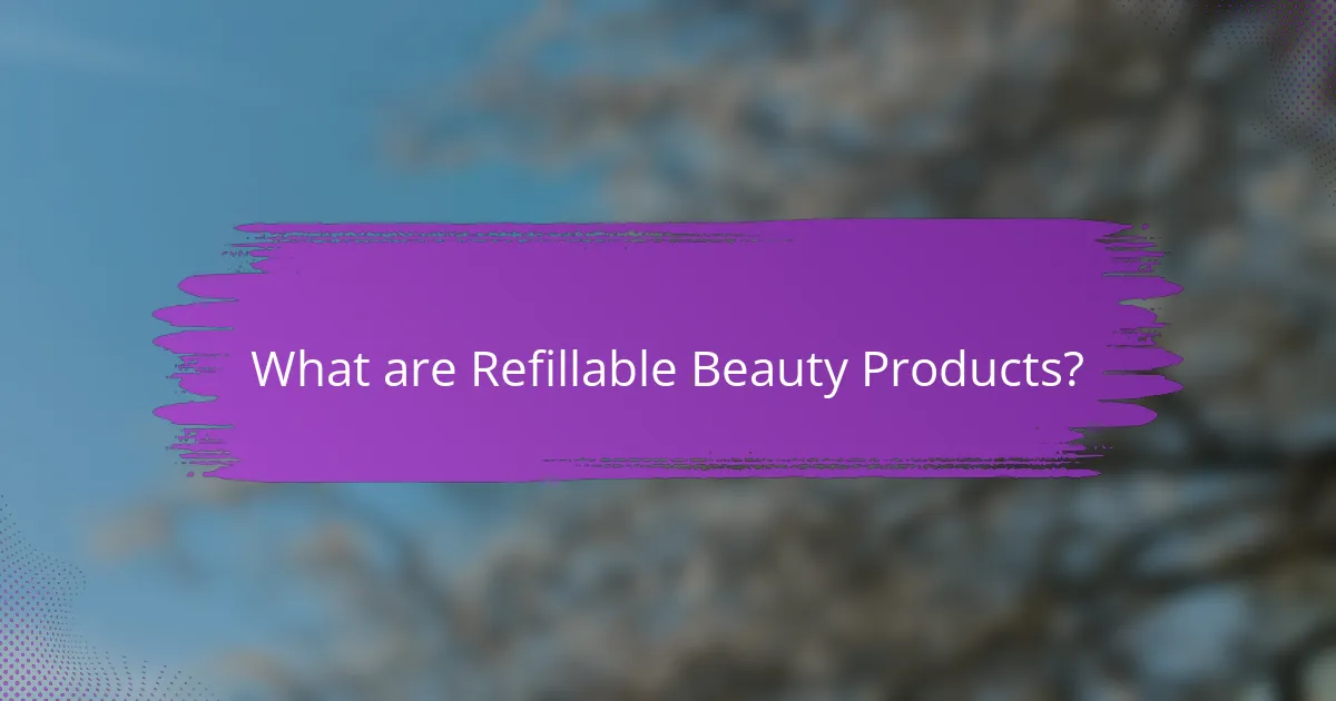 What are Refillable Beauty Products?