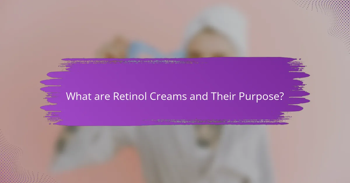 What are Retinol Creams and Their Purpose?