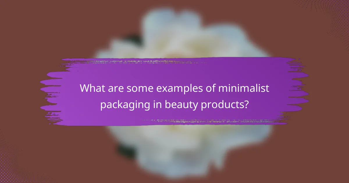 What are some examples of minimalist packaging in beauty products?