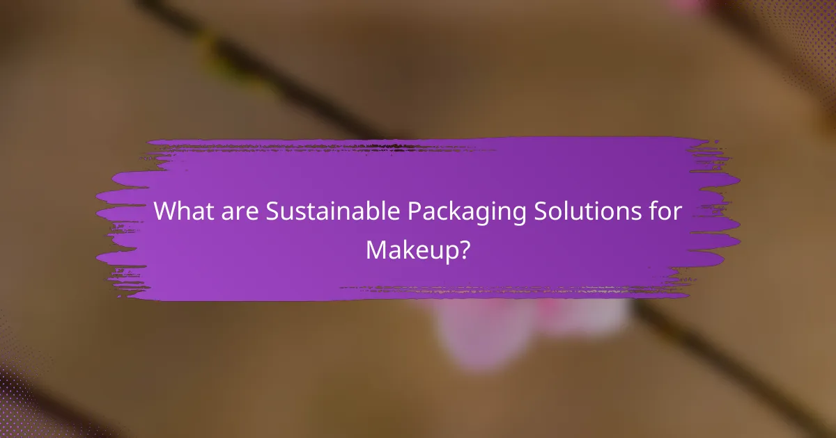 What are Sustainable Packaging Solutions for Makeup?
