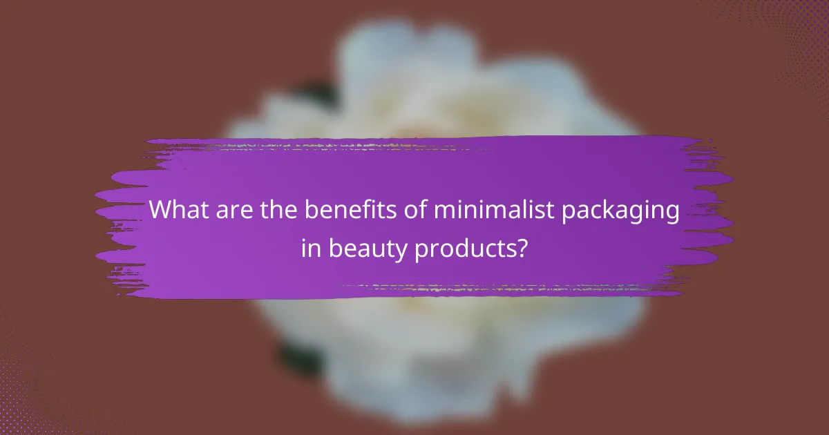 What are the benefits of minimalist packaging in beauty products?