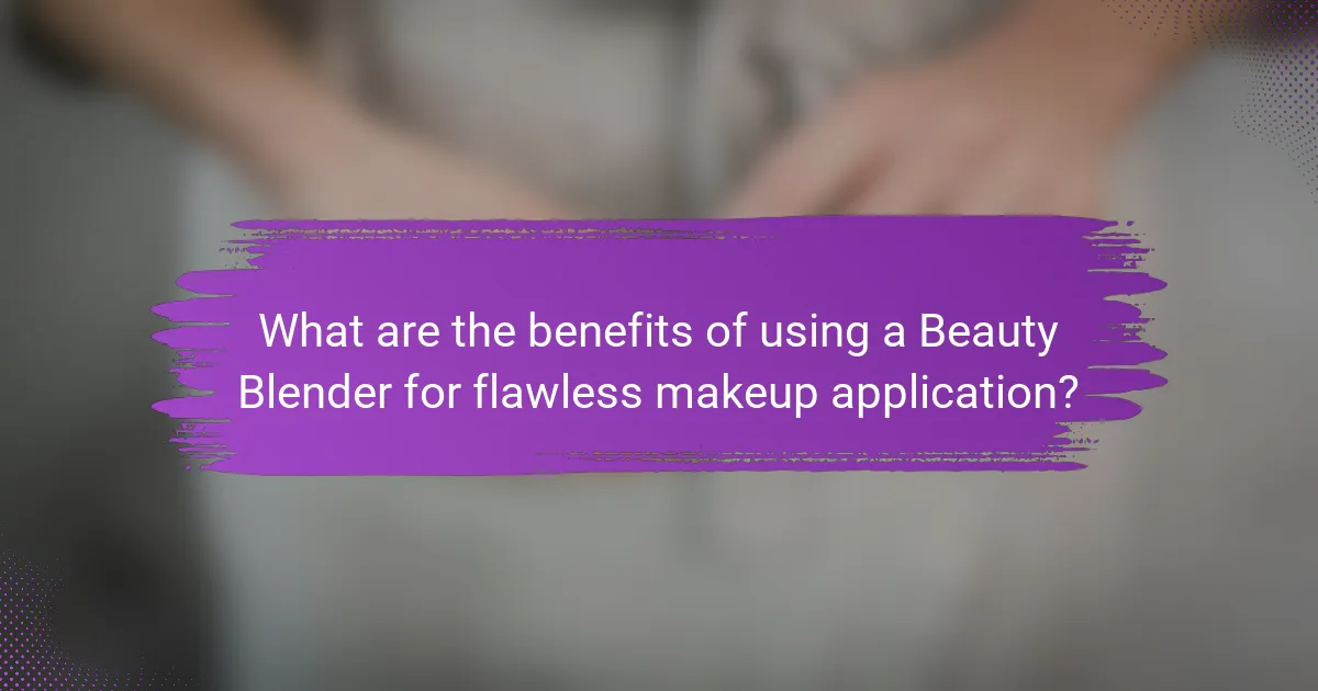 What are the benefits of using a Beauty Blender for flawless makeup application?