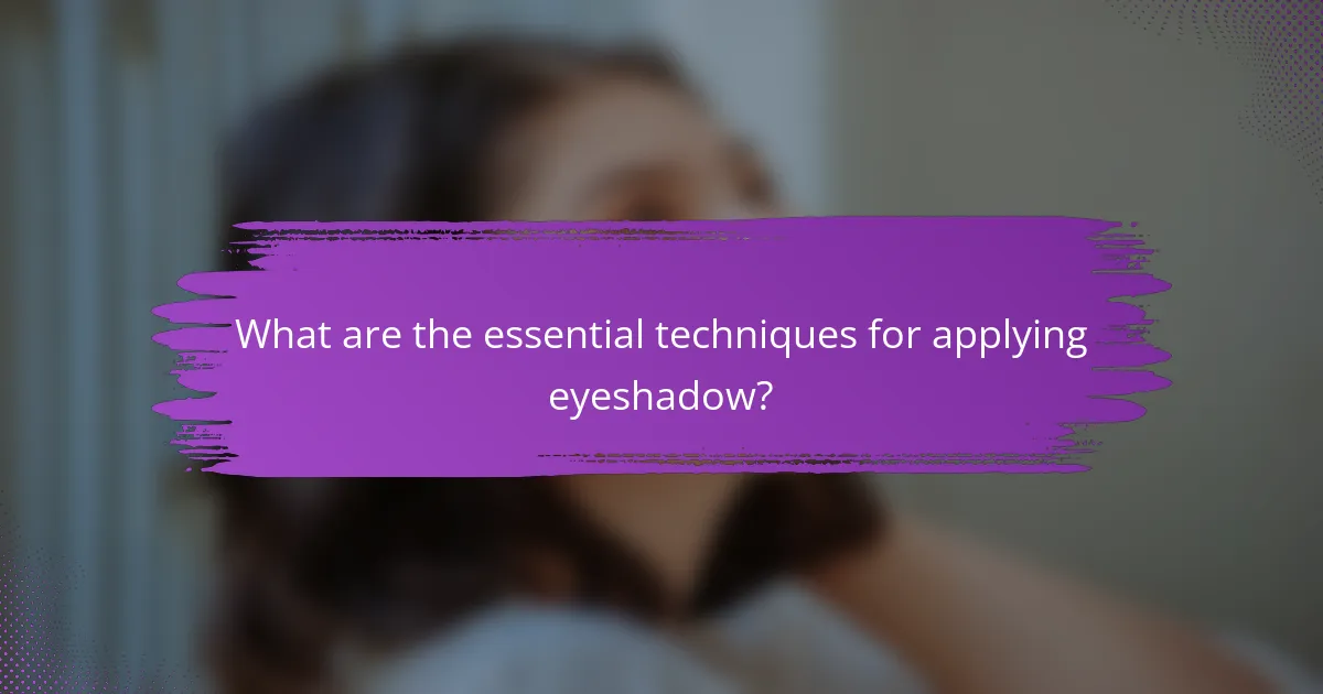 What are the essential techniques for applying eyeshadow?