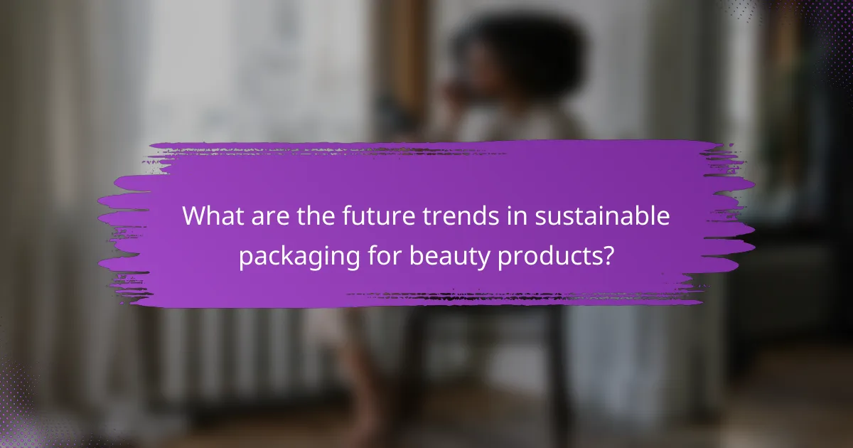 What are the future trends in sustainable packaging for beauty products?
