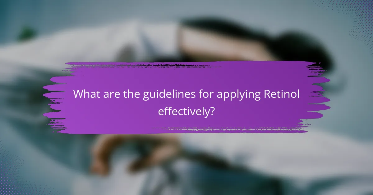 What are the guidelines for applying Retinol effectively?